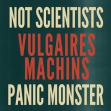 Not Scientists &amp; Vulgaires Machins + Panic Monster