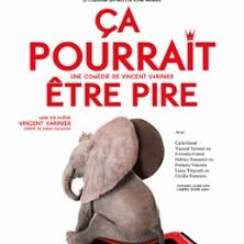 Ca Pourrait Etre Pire - une Comédie de Vincent Varinier - Comédie des Volcans - Clermont Ferrand