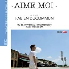 Fabien Ducommun - Aime-Moi - les Mathurins, Paris