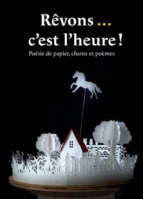 Poésie de papier, chants et poèmes &quot;Rêvons, c'est l'heure...&quot;