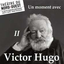 Un Moment avec Victor Hugo - II - Théâtre du Nord-Ouest, Paris