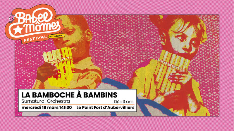 La Bamboche à Bambins, Surnatural Orchestra — Festival Babel Mômes