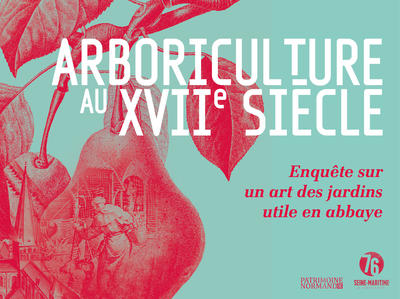 Arboriculture au XVIIe siècle - Enquête sur un art des jardins utile en abbaye