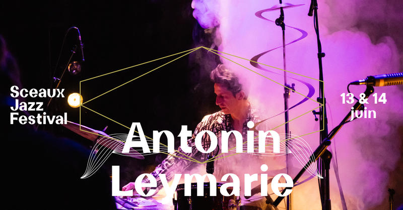 Sceaux Jazz Festival #4 - Antonin Leymarie - Morphing - Dancefloor For Kids