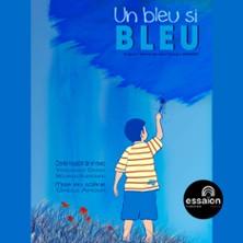 Un Bleu si Bleu, Théâtre de l'Essaïon - Paris