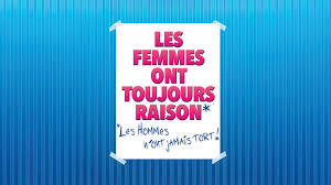 Les femmes ont toujours raison, les hommes n’ont jamais tort !