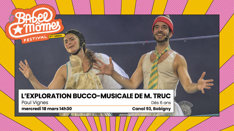 L’exploration bucco-musicale de M. Truc, Paul Vignes — Festival Babel Mômes