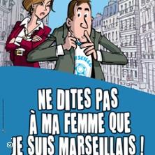 Ne Dites pas à ma Femme que je Suis Marseillais ! ( Tournée )