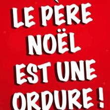 Le Père Noël est une Ordure ! - Théâtre Comédie Odéon, Lyon