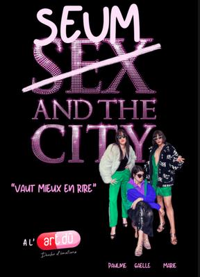 Seum and the City "Vaut mieux en rire"