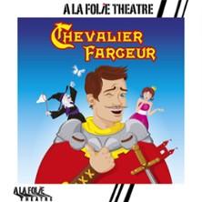 Chevalier Farceur - Théâtre a la Folie Théâtre, Paris
