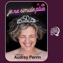 Audrey Perrin - je ne Simule Plus - Théâtre le Point Comédie, Montpellier