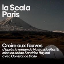 Croire aux Fauves - la Scala, Paris