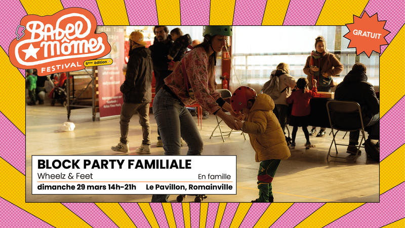 Block party familiale, Wheelz &amp; Feet — Festival Babel Mômes