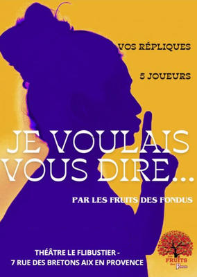 Spectacle - les Fruits des Fondus - je voulais vous dire...