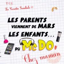 Les Parents Viennent de Mars, les Enfants du McDo!, Chez Maman - le Théâtre de Jeanne, Nantes