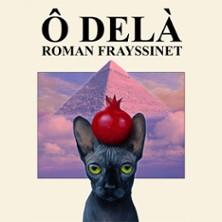 Roman Frayssinet - Ô Delà - l'Olympia, Paris