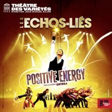 Les Echos-Liés : Positive Energy - Théâtre des Variétés, Paris