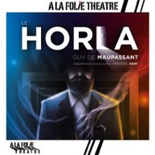 Le Horla de Maupassant - a la Folie Théâtre, Paris