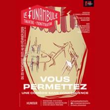 Vous Permettez - une Comédie sans Conséquence - le Funambule-Montmartre, Paris