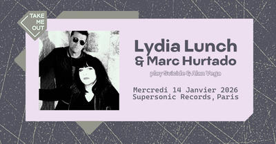 Lydia Lunch &amp; Marc Hurtado jouent Suicide &amp; Alan Vega (côté Records)