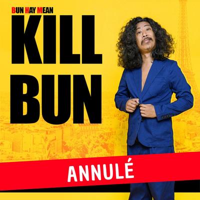 Bun Hay Mean - Kill Bun - Son tout Nouveau Spectacle ! - Annulé