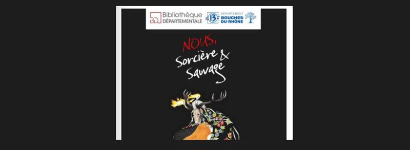 "Nous, sorcières et sauvages" - Bibliothèque départementale des Bouches-du-Rhône