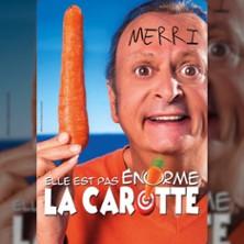 Merri - elle est pas énorme la carotte !