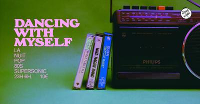 Dancing With Myself / la nuit Pop 80's