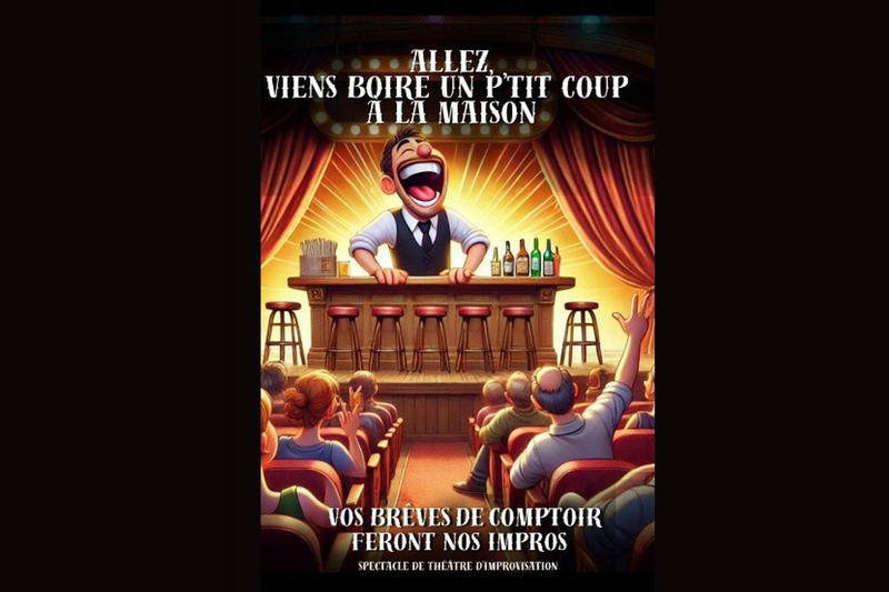 &quot;Allez viens boire un p'tit coup à la maison&quot; spectacle d'improvisation
