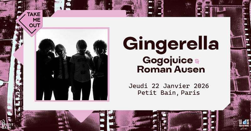 Take me Out : Gingerella + Gogojuice + Roman Ausen en concert à Paris
