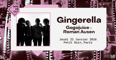Take me Out : Gingerella + Gogojuice + Roman Ausen en concert à Paris