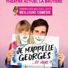 Je m'appelle Georges ... et Vous ? - Théâtre de la Bruyère, Paris