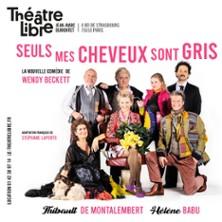Seuls mes Cheveux sont Gris - Théâtre Libre, Paris