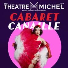 Cabaret Canaille - Théâtre Michel, Paris