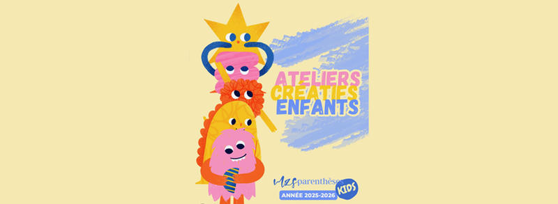 Ateliers créatifs enfants 2025 - Parenthèses Kids