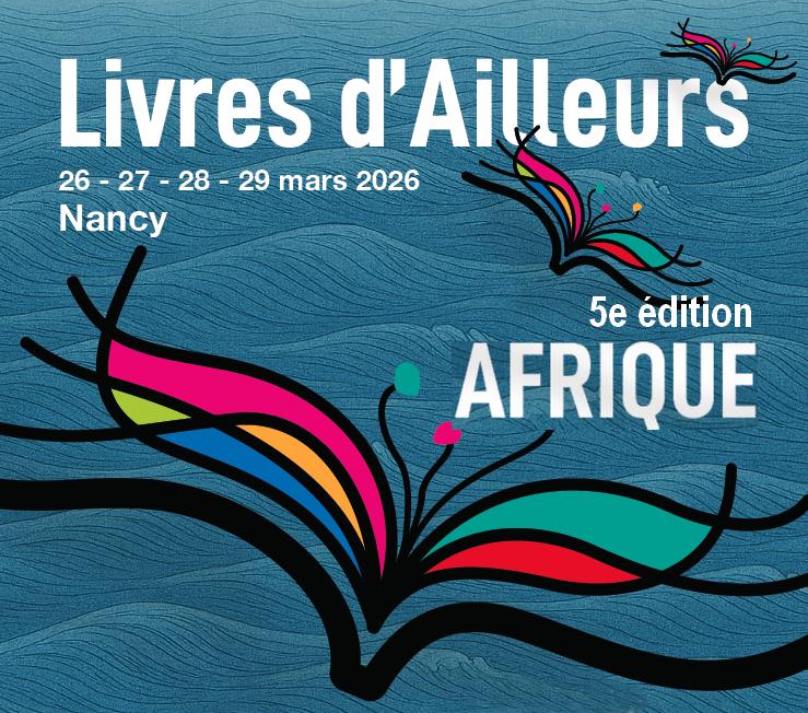 Festival - Livres d'Ailleurs - l'Afrique s'invite à Nancy ! - 5ème Edition