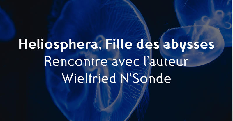 Rencontre littéraire avec l'auteur de Heliosphera, Fille des abysses, Wielfried n'Sonde