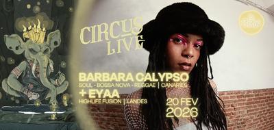 Circus Live : Barbara Calypso + Eyaa