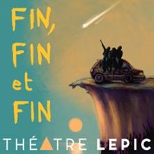 Fin, Fin et Fin - Théâtre Lepic, Paris