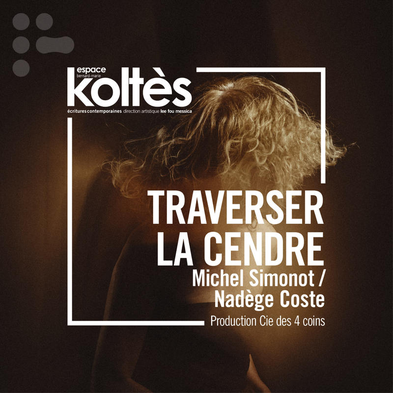 Théâtre - Traverser la cendre