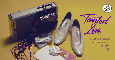 Tainted Love / Nuit Pop 80s du Supersonic spéciale Saint-Valentin