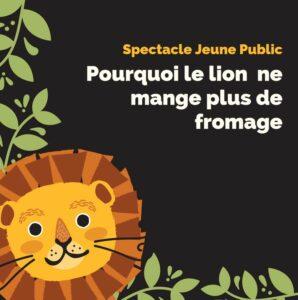 Spectacle jeune public - Pourquoi le lion ne mange plus de fromage