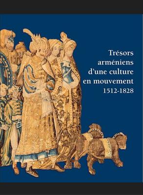 Trésors arméniens d’une culture en mouvement 1512 - 1828