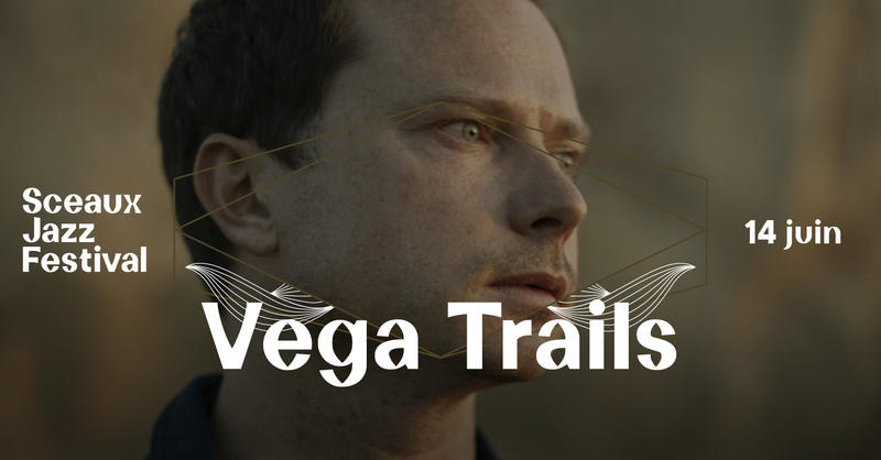 Sceaux Jazz Festival #4 - Vega Trails