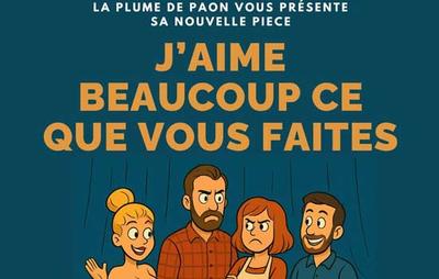 Théâtre : j'aime beaucoup ce que vous faites