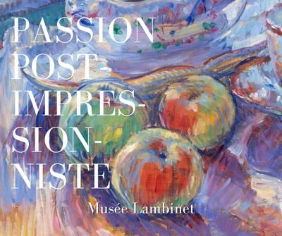 Exposition Passion Post-Impressionniste Histoire d'une collection