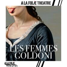 Les Femmes Goldoni - a la Folie Théâtre, Paris