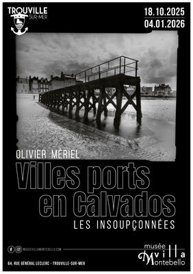 Exposition au Musée Villa Montebello - Olivier Mériel : Ports du Calvados